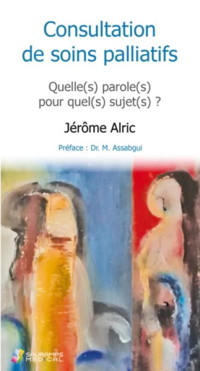 Consultation de soins palliatifs : quelle(s) paroles(s) pour quel(s) sujet(s) ?. Mort et folie : deux impossibles à penser ? : conférence donnée lors de la 18e journée régionale de la Coordination Bretonne de soins palliatifs