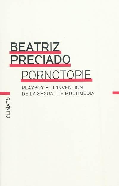 Pornotopie : Playboy et l'invention de la sexualité multimédia