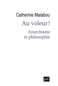 Au voleur ! : anarchisme et philosophie