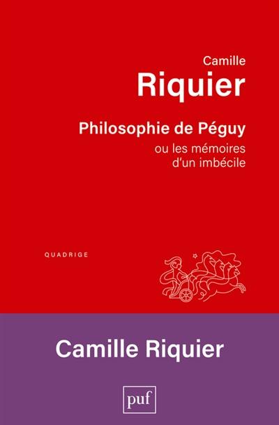 Philosophie de Péguy ou Les mémoires d'un imbécile