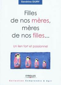 Filles de nos mères, mères de nos filles... : un lien fort et passionnel