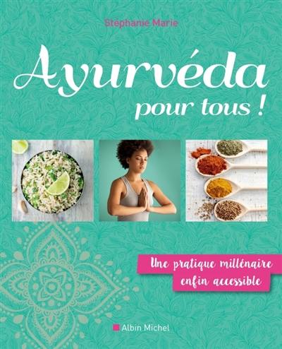 Ayurvéda pour tous ! : une pratique millénaire enfin accessible