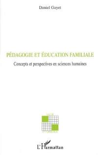 Pédagogie et éducation familiale : concepts et perspectives en sciences humaines