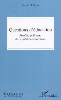 Questions d'éducation : finalités politiques des institutions éducatives