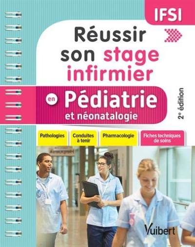 Réussir son stage infirmier en pédiatrie et néonatalogie : pathologies, conduites à tenir, pharmacologie, fiches techniques de soins