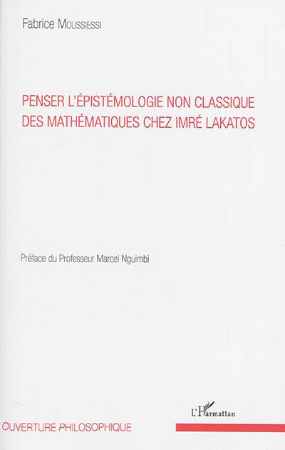 Penser l'épistémologie non classique des mathématiques chez Imré Lakatos