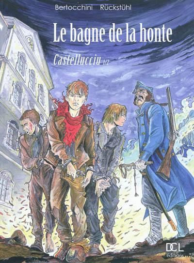 Le bagne de la honte. Vol. 1. Castelluciu