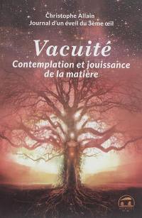 Journal d'un éveil du 3e oeil. Vol. 3. Vacuité, contemplation et jouissance de la matière