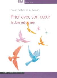 Prier avec son coeur : la joie retrouvée