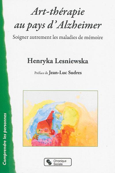 Art-thérapie au pays d'Alzheimer : soigner autrement les maladies de mémoire