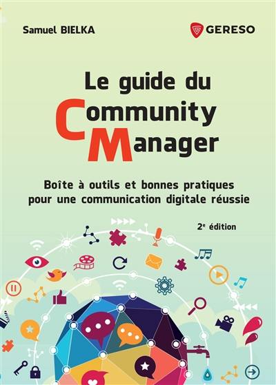 Le guide du community manager : boîte à outils et bonnes pratiques pour une communication digitale réussie