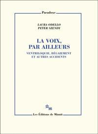 La voix, par ailleurs : ventriloquie, bégaiement et autres accidents