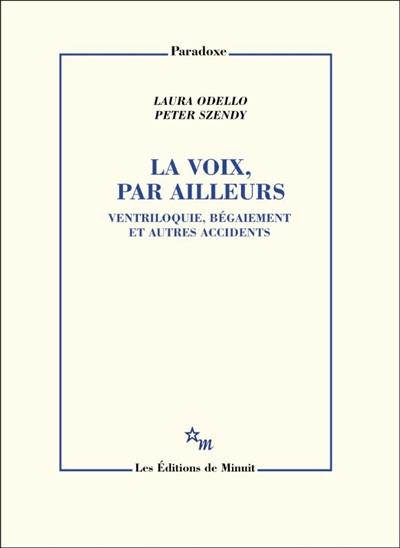 La voix, par ailleurs : ventriloquie, bégaiement et autres accidents