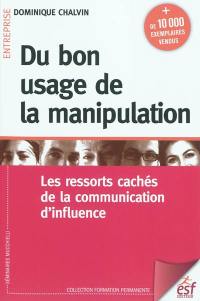 Du bon usage de la manipulation : les ressorts cachés de la communication d'influence