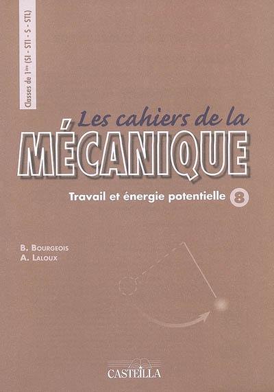 Les cahiers de la mécanique classes de 1re S, SI, STL, STI : travail et énergie potentielle