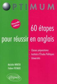 60 étapes pour réussir en anglais : classes préparatoires, instituts d'études politiques, universités