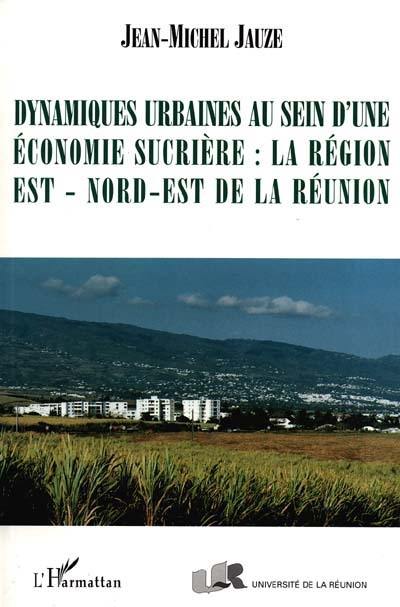 Dynamiques urbaines au sein d'une économie sucrière : la région nord-est de la Réunion