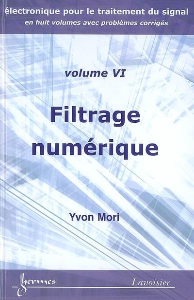 Electronique pour le traitement du signal. Vol. 6. Filtrage numérique