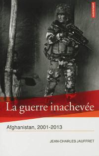 La guerre inachevée : Afghanistan, 2001-2013