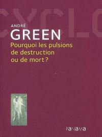 Pourquoi les pulsions de destruction ou de mort ?