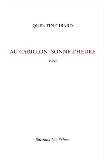 Au carillon, sonne l'heure : récit