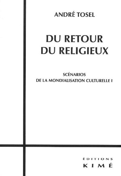 Scénarios de la mondialisation culturelle. Vol. 1. Du retour du religieux