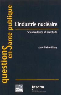 L'industrie nucléaire : sous-traitance et servitude