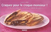 Craquez pour le croque-monsieur ! : 30 recettes salées et sucrées pour fondre de plaisir