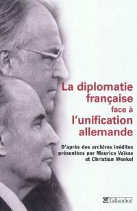 La diplomatie française face à l'unification allemande : d'après des archives inédites