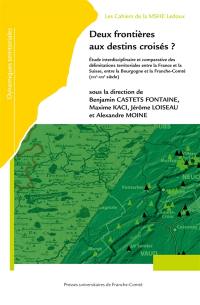 Deux frontières aux destins croisés ? : étude interdisciplinaire et comparative des délimitations territoriales entre la France et la Suisse, entre la Bourgogne et la Franche-Comté (XIVe siècle-XXIe siècle)