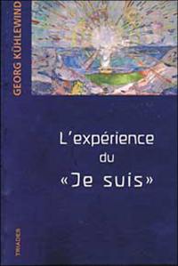 L'expérience du je suis : méditations aux frontières de l'âme