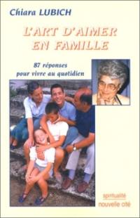 L'art d'aimer en famille : 87 réponses pour vivre au quotidien