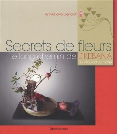 Secrets de fleurs : le long chemin de l'ikebana du débutant au maître