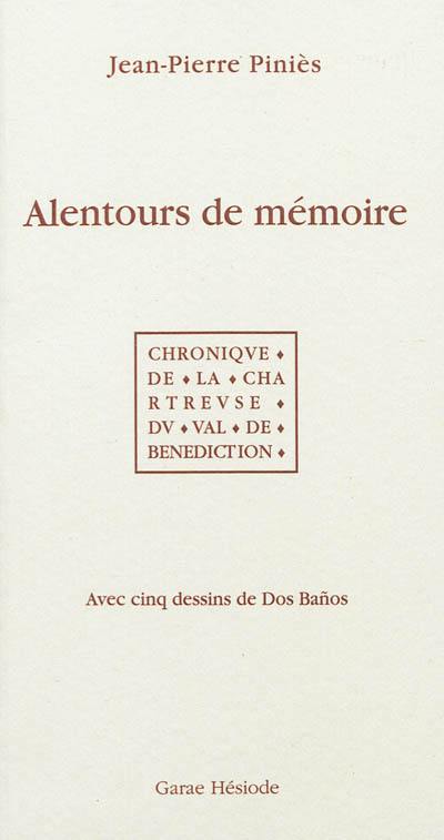 Alentours de mémoire : chronique de la Chartreuse du Val de Bénédiction