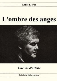 L'ombre des anges : une vie d'artiste