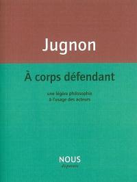 A corps défendant : une légère philosophie à l'usage des acteurs