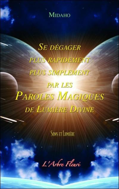 Se dégager plus rapidement, plus simplement par les paroles magiques de lumière divine : sons et lumière