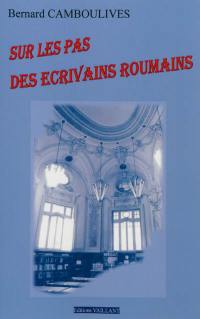 Sur les pas des écrivains roumains : aperçu à l'usage des lecteurs francophones