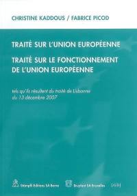 Traité sur l'Union européenne. Traité sur le fonctionnement de l'Union européenne : tels qu'ils résultent du traité de Lisbonne du 13 décembre 2007