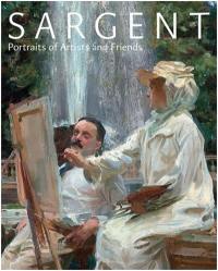 Sargent Portraits of Artists and Friends