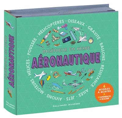 Aéronautique : ingénieur en herbe : 6 modèles à monter & 11 expériences à réaliser