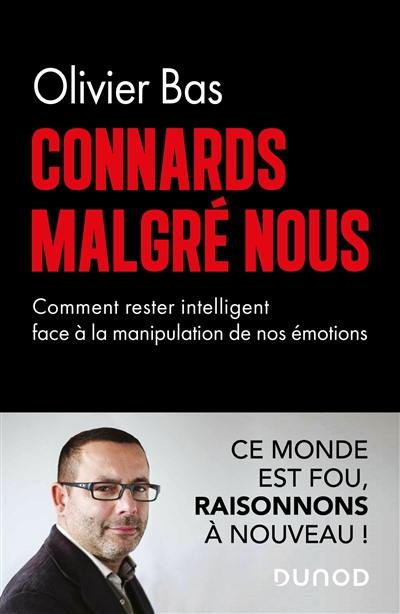 Connards malgré nous : comment rester intelligent face à la manipulation de nos émotions