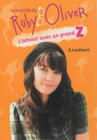 Le journal de Ruby Oliver. Vol. 1. L'amour avec un grand Z