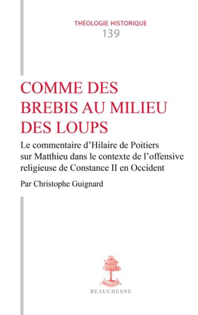 Comme des brebis au milieu des loups : le commentaire d'Hilaire de Poitiers sur Matthieu dans le contexte de l'offensive religieuse de Constance II en Occident