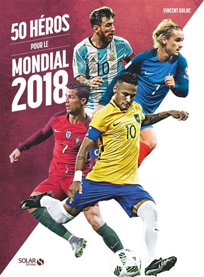 50 héros pour le Mondial 2018