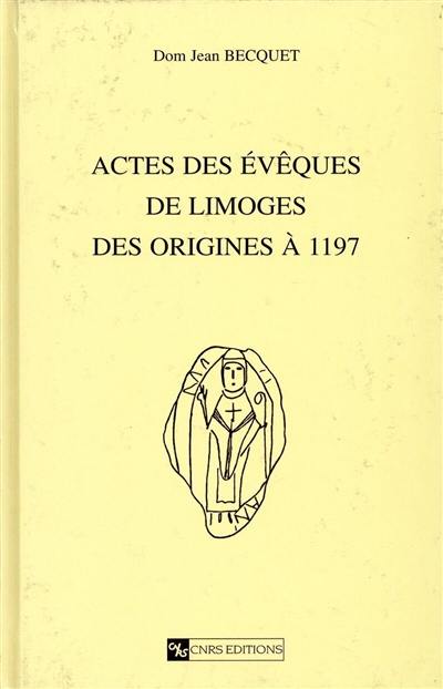 Actes des évêques de Limoges : des origines à 1197