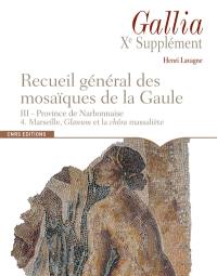 Recueil général des mosaïques de la Gaule : 10e supplément à Gallia. Vol. 3. Province de Narbonnaise. Vol. 4. Marseille, Glanum et la chôra massaliète