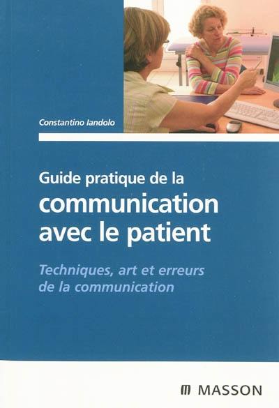 Guide pratique de la communication avec le patient : techniques, art et erreurs de la communication