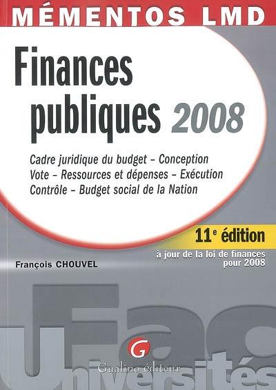 Finances publiques 2008 : cadre juridique du budget, conception, vote, ressources et dépenses, exécution, contrôle, budget social de la Nation : à jour avec la loi de finances et la loi de financement de la Sécurité sociale pour 2008