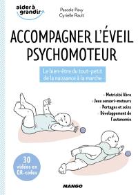 Accompagner l'éveil psychomoteur : le bien-être du tout-petit, de la naissance à la marche